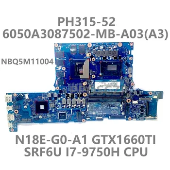 Для ноутбука Acer PH315-52 Материнская плата 6050A3087502-MB-A03 (A3) NBQ5M1104 SRF6U I7-9750H Процессор N18E-G0-A1 GTX1660Ti 100% Протестирован Хорошо