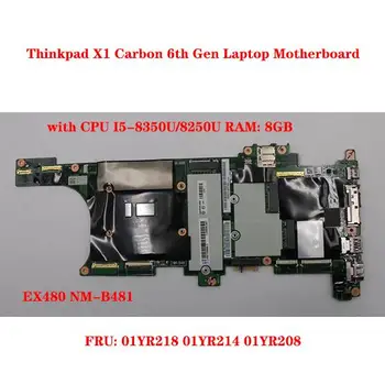 01YR218 01YR214 01YR208 для Lenovo Thinkpad X1 Carbon Материнская плата ноутбука 6-го поколения EX480 NM-B481 с процессором I5-8350U/8250U Оперативная память: 8 ГБ